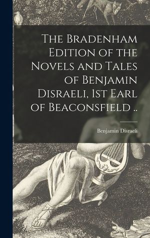 The Bradenham Edition of the Novels and Tales of Benjamin Disraeli, 1st Earl of Beaconsfield .. image number 0