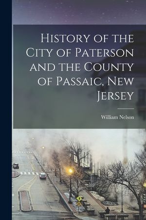 History of the City of Paterson and the County of Passaic, New Jersey image number 0