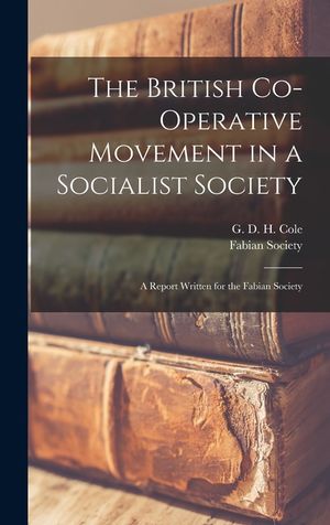 The British Co-operative Movement in a Socialist Society: a Report Written for the Fabian Society image number 0
