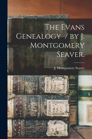 The Evans Genealogy / by J. Montgomery Seaver. image number 0