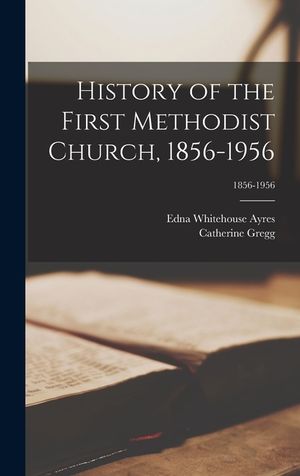 History of the First Methodist Church, 1856-1956; 1856-1956 image number 0