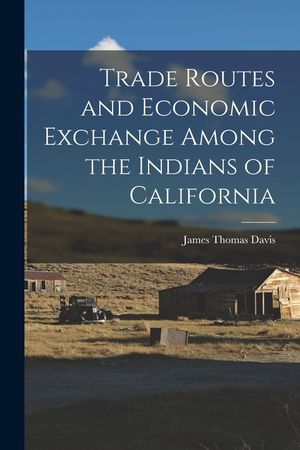 Trade Routes and Economic Exchange Among the Indians of California image number 0