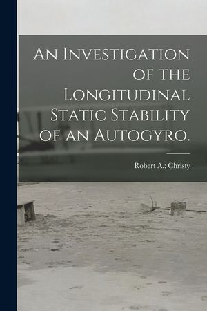 An Investigation of the Longitudinal Static Stability of an Autogyro. image number 0