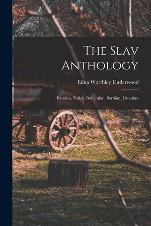 The Slav Anthology: Russian, Polish, Bohemian, Serbian, Croatian image number 0