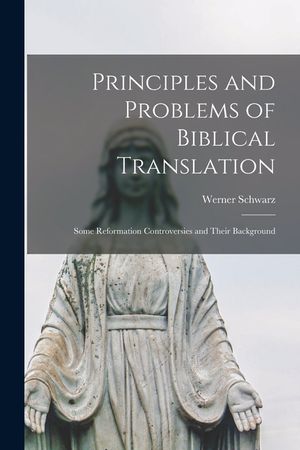 Principles and Problems of Biblical Translation: Some Reformation Controversies and Their Background image number 0