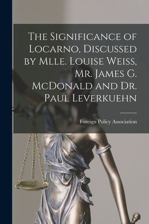 The Significance of Locarno, Discussed by Mlle. Louise Weiss, Mr. James G. McDonald and Dr. Paul Leverkuehn image number 0
