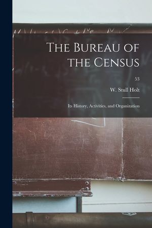 The Bureau of the Census: Its History, Activities, and Organization; 53 image number 0