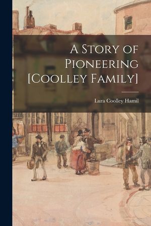 A Story of Pioneering [Coolley Family] image number 0