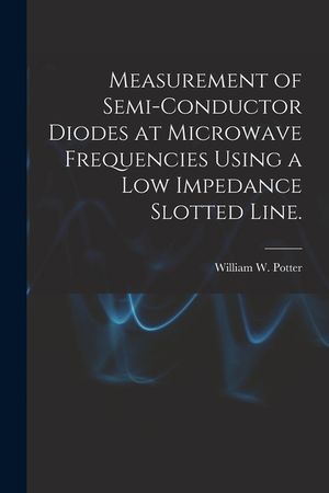 Measurement of Semi-conductor Diodes at Microwave Frequencies Using a Low Impedance Slotted Line. image number 0