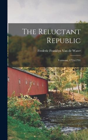 The Reluctant Republic; Vermont, 1724-1791 image number 0