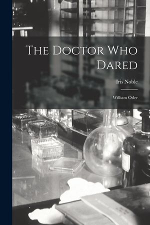 The Doctor Who Dared: William Osler image number 0