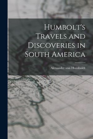 Humbolt's Travels and Discoveries in South America image number 0