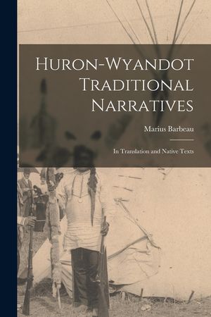 Huron-Wyandot Traditional Narratives: in Translation and Native Texts image number 0