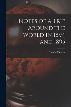 Notes of a Trip Around the World in 1894 and 1895 image number 0