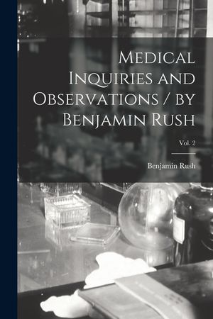 Medical Inquiries and Observations / by Benjamin Rush; Vol. 2 image number 0