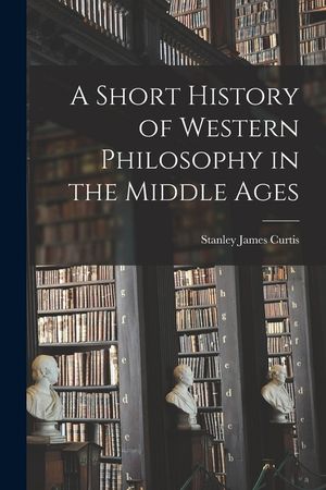 A Short History of Western Philosophy in the Middle Ages image number 0