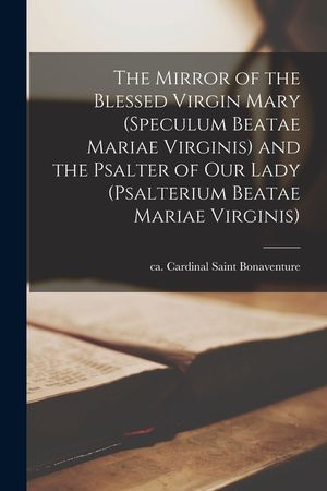 The Mirror of the Blessed Virgin Mary (Speculum Beatae Mariae Virginis) and the Psalter of Our Lady (Psalterium Beatae Mariae Virginis) image number 0