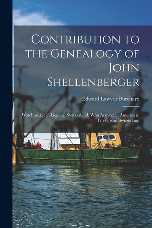 Contribution to the Genealogy of John Shellenberger: Watchmaker in Geneva, Switzerland, Who Arrived in America in 1754 From Switzerland image number 0
