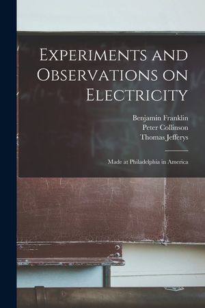 Experiments and Observations on Electricity: Made at Philadelphia in America image number 0