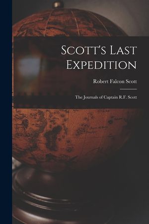 Scott's Last Expedition; the Journals of Captain R.F. Scott image number 0