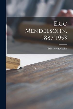 Eric Mendelsohn, 1887-1953 image number 0