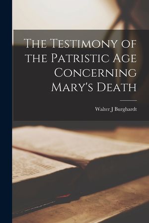 The Testimony of the Patristic Age Concerning Mary's Death image number 0