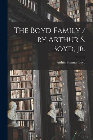 The Boyd Family / by Arthur S. Boyd, Jr. image number 0