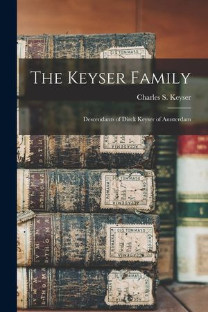 The Keyser Family: Descendants of Dirck Keyser of Amsterdam image number 0