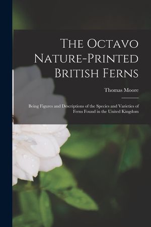 The Octavo Nature-printed British Ferns: Being Figures and Descriptions of the Species and Varieties of Ferns Found in the United Kingdom image number 0