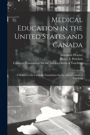 Medical Education in the United States and Canada: a Report to the Carnegie Foundation for the Advancement of Teaching image number 0
