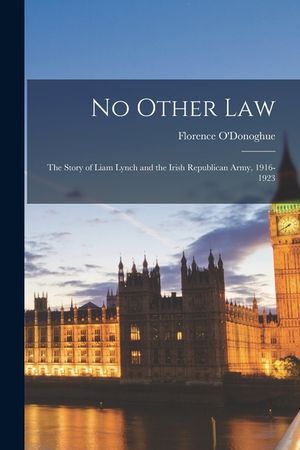 No Other Law: the Story of Liam Lynch and the Irish Republican Army, 1916-1923 image number 0
