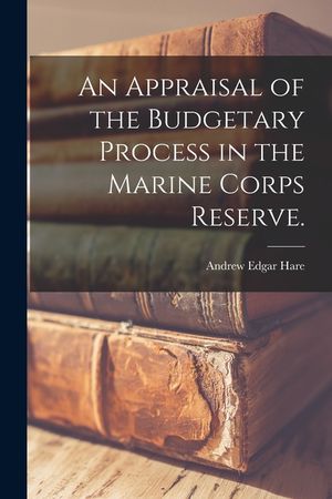An Appraisal of the Budgetary Process in the Marine Corps Reserve. image number 0