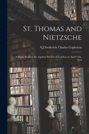 St. Thomas and Nietzsche: a Paper Read to the Aquinas Society of London on April 15th, 1944 image number 0