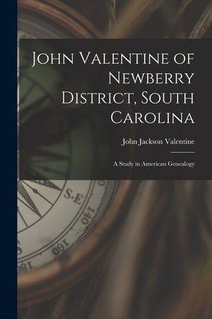 John Valentine of Newberry District, South Carolina: a Study in American Genealogy image number 0
