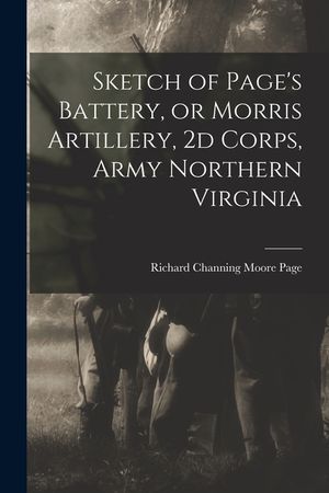 Sketch of Page's Battery, or Morris Artillery, 2d Corps, Army Northern Virginia image number 0
