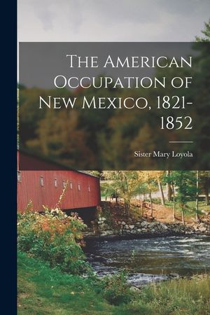 The American Occupation of New Mexico, 1821-1852 image number 0