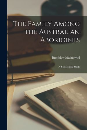 The Family Among the Australian Aborigines; a Sociological Study image number 0