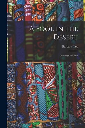 A Fool in the Desert; Journeys in Libya image number 0