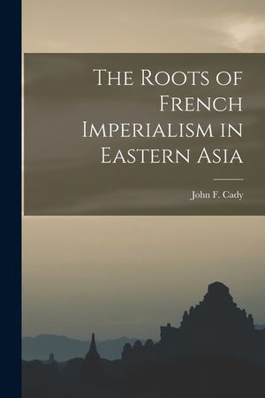 The Roots of French Imperialism in Eastern Asia image number 0