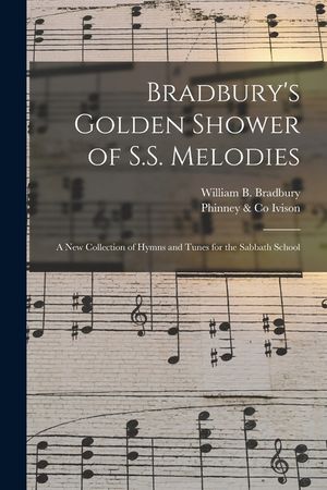 Bradbury's Golden Shower of S.S. Melodies: a New Collection of Hymns and Tunes for the Sabbath School image number 0