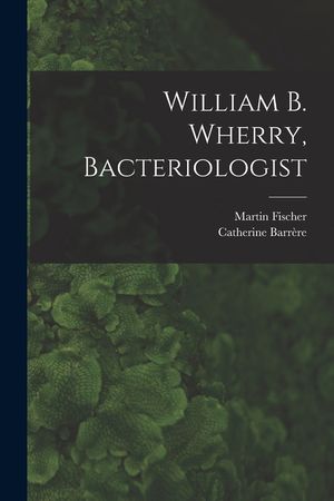 William B. Wherry, Bacteriologist image number 0