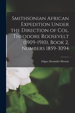 Smithsonian African Expedition Under the Direction of Col. Theodore Roosevelt (1909-1910), Book 2, Numbers 1859-3094 image number 0