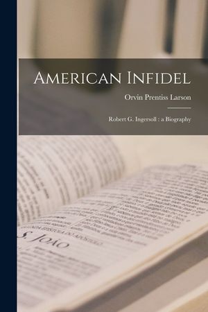 American Infidel: Robert G. Ingersoll: a Biography image number 0