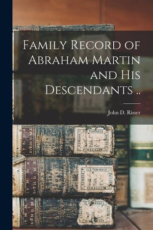 Family Record of Abraham Martin and His Descendants .. image number 0