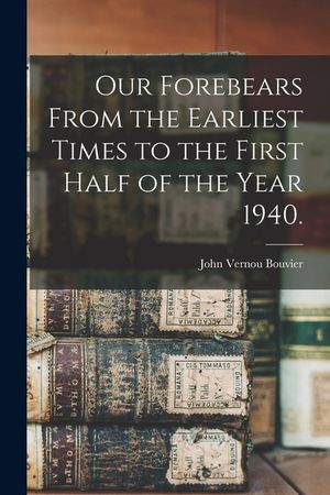 Our Forebears From the Earliest Times to the First Half of the Year 1940. image number 0