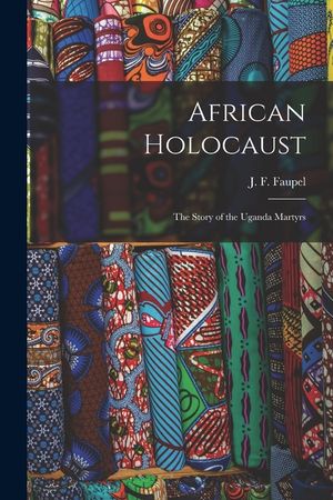 African Holocaust; the Story of the Uganda Martyrs image number 0