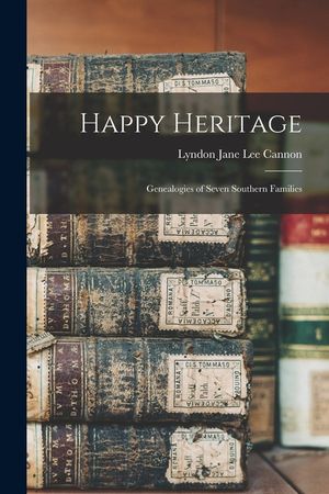Happy Heritage; Genealogies of Seven Southern Families image number 0