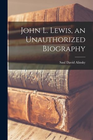 John L. Lewis, an Unauthorized Biography image number 0