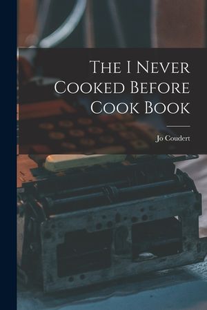 The I Never Cooked Before Cook Book image number 0