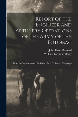Report of the Engineer and Artillery Operations of the Army of the Potomac: From Its Organization to the Close of the Peninsular Campaign image number 0